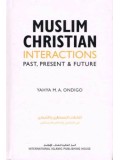 Muslim, Christian Interactions Past, Present & Future HB